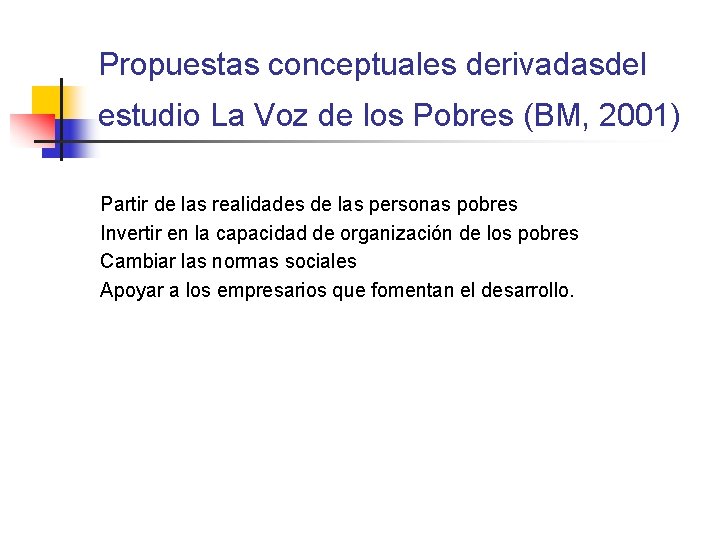 Propuestas conceptuales derivadasdel estudio La Voz de los Pobres (BM, 2001) Partir de las