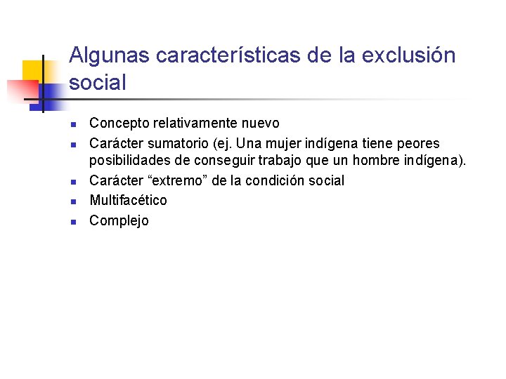 Algunas características de la exclusión social n n n Concepto relativamente nuevo Carácter sumatorio