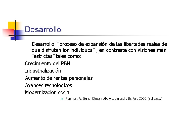 Desarrollo: “proceso de expansión de las libertades reales de que disfrutan los individuos” ,