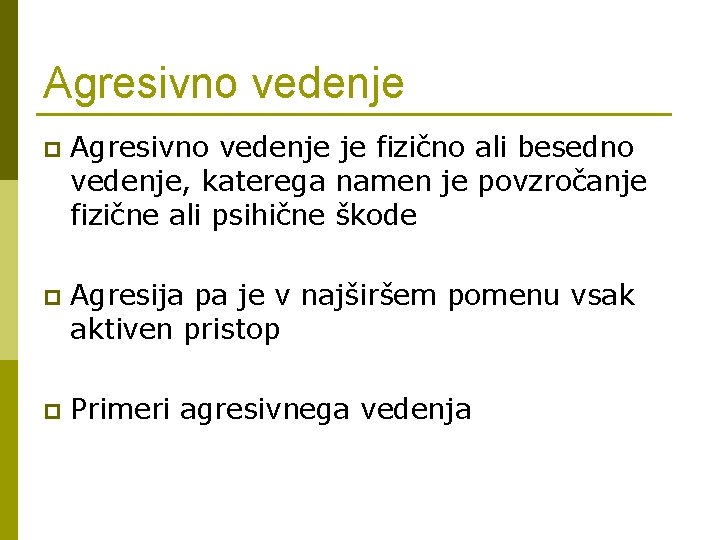 Agresivno vedenje p Agresivno vedenje je fizično ali besedno vedenje, katerega namen je povzročanje