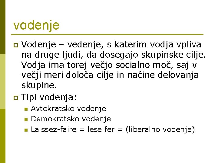 vodenje Vodenje – vedenje, s katerim vodja vpliva na druge ljudi, da dosegajo skupinske