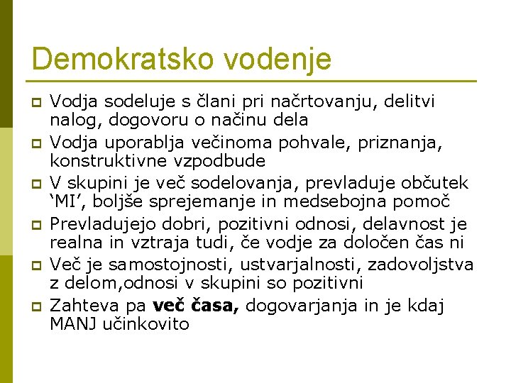 Demokratsko vodenje p p p Vodja sodeluje s člani pri načrtovanju, delitvi nalog, dogovoru