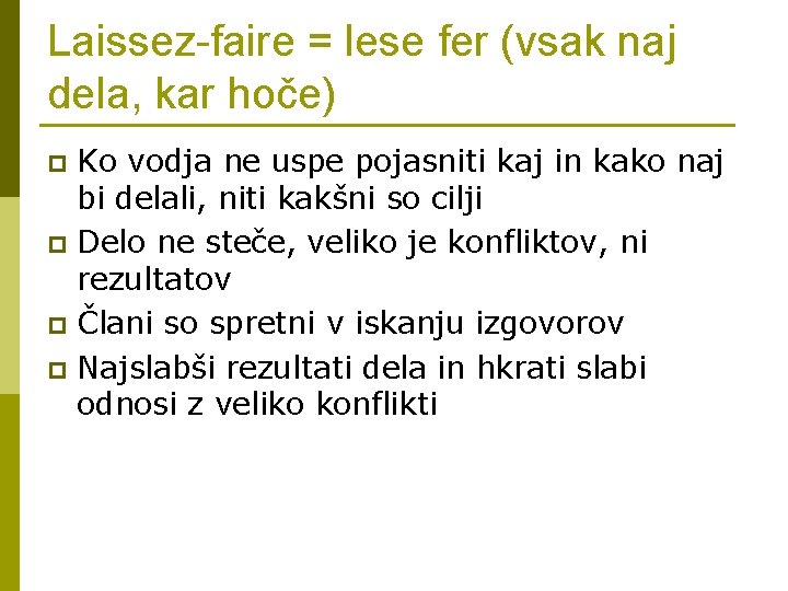 Laissez-faire = lese fer (vsak naj dela, kar hoče) Ko vodja ne uspe pojasniti