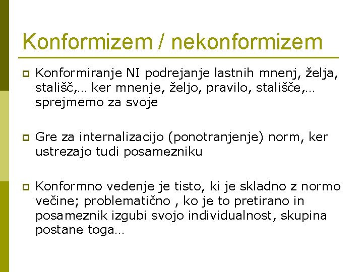 Konformizem / nekonformizem p Konformiranje NI podrejanje lastnih mnenj, želja, stališč, … ker mnenje,