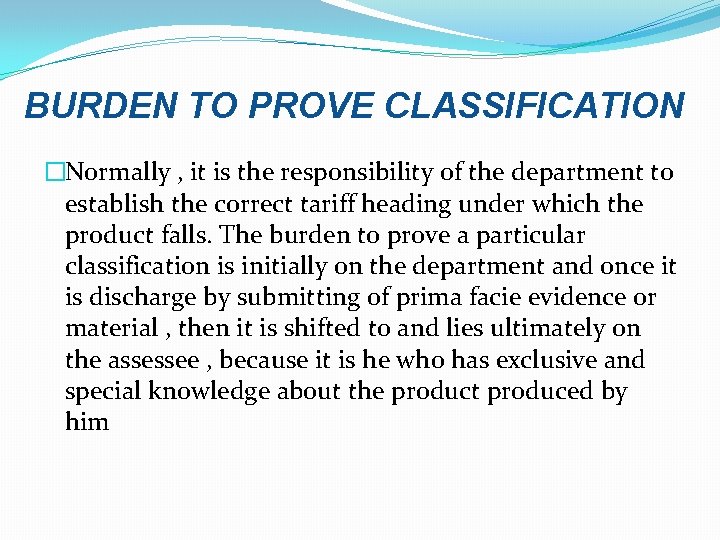 BURDEN TO PROVE CLASSIFICATION �Normally , it is the responsibility of the department to