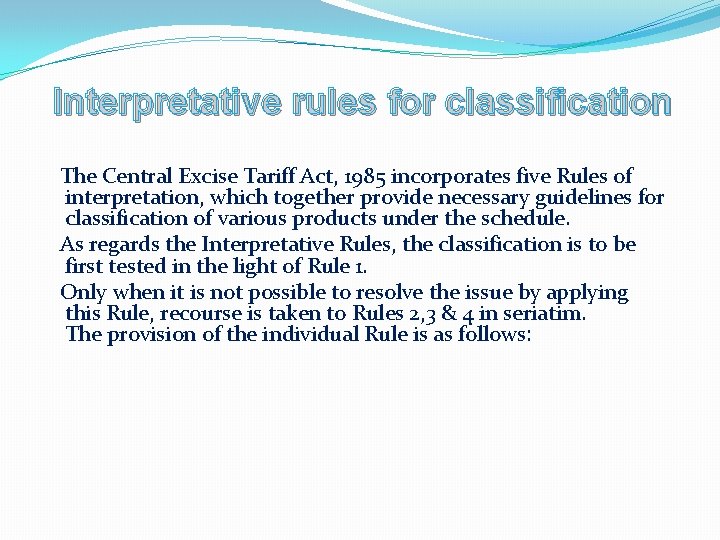 Interpretative rules for classification The Central Excise Tariff Act, 1985 incorporates five Rules of
