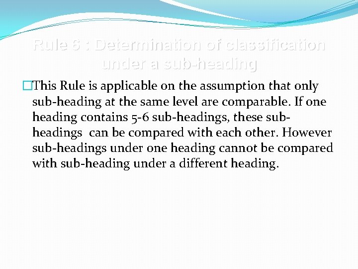 Rule 6 : Determination of classification under a sub-heading �This Rule is applicable on