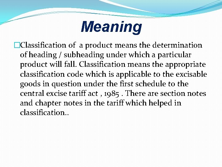 Meaning �Classification of a product means the determination of heading / subheading under which