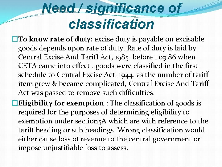 Need / significance of classification �To know rate of duty: excise duty is payable