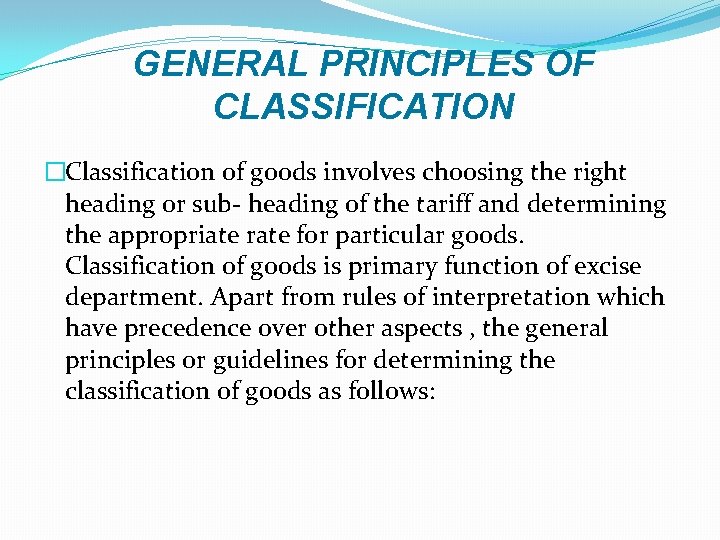 GENERAL PRINCIPLES OF CLASSIFICATION �Classification of goods involves choosing the right heading or sub-