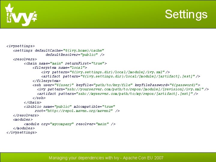 Settings <ivysettings> <settings default. Cache="${ivy. home}/cache" default. Resolver="public" /> <resolvers> <chain name="main" return. First="true">