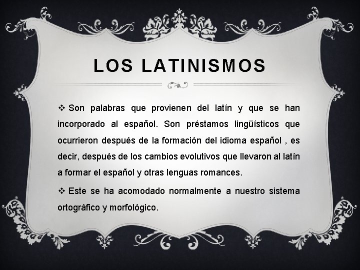 LOS LATINISMOS v Son palabras que provienen del latín y que se han incorporado