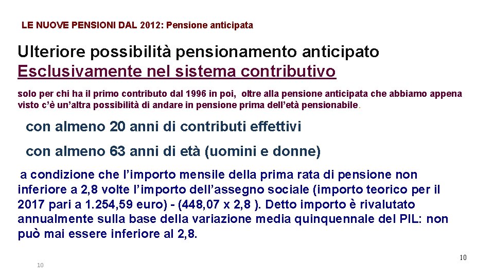 LE NUOVE PENSIONI DAL 2012: Pensione anticipata Ulteriore possibilità pensionamento anticipato Esclusivamente nel sistema