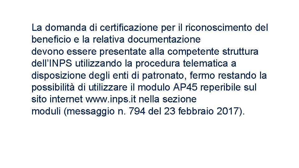 La domanda di certificazione per il riconoscimento del beneficio e la relativa documentazione devono