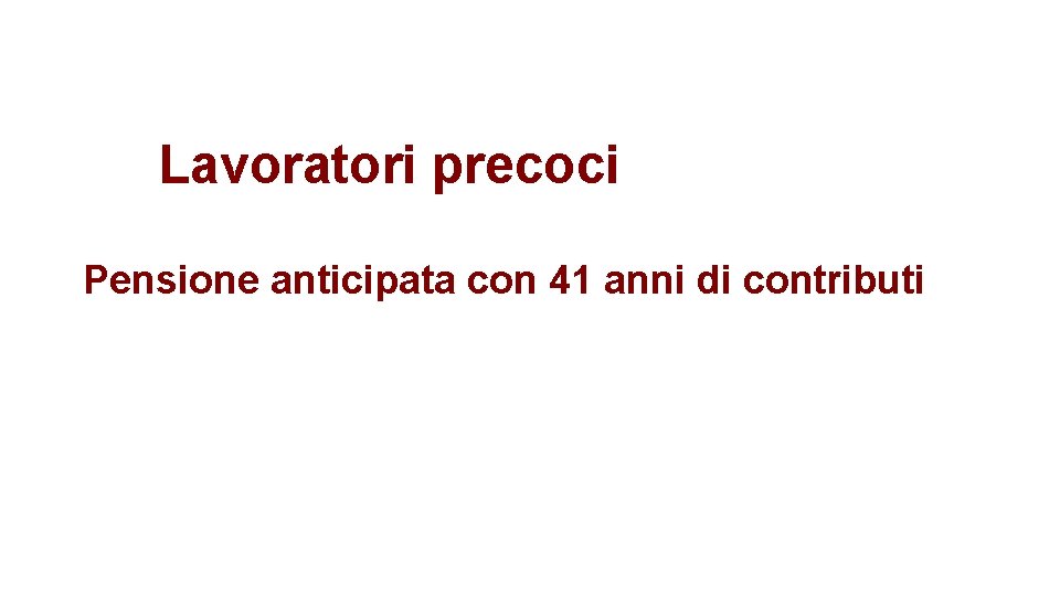 Lavoratori precoci Pensione anticipata con 41 anni di contributi 