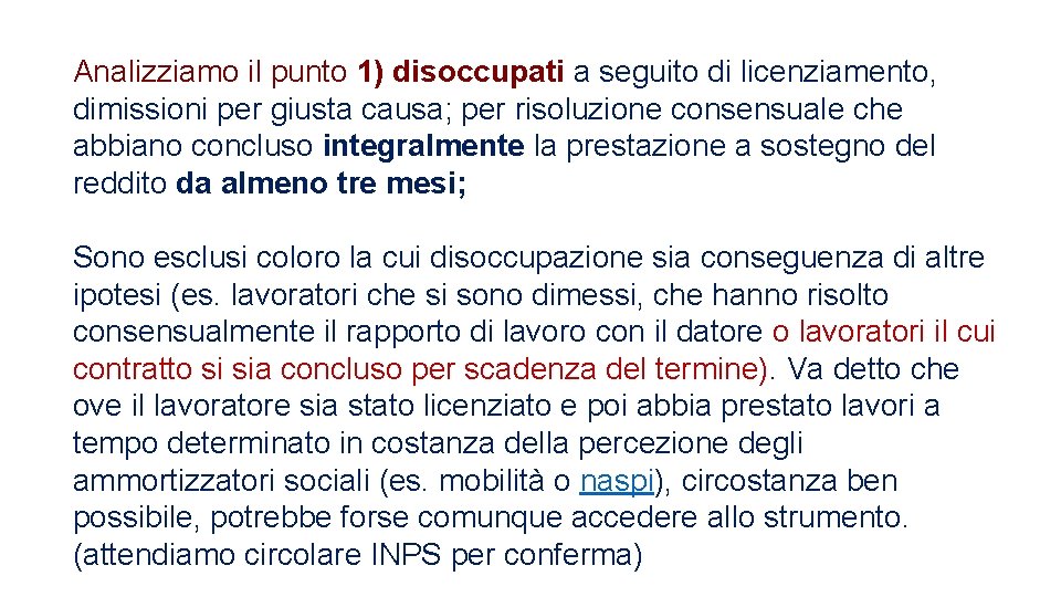 Analizziamo il punto 1) disoccupati a seguito di licenziamento, dimissioni per giusta causa; per