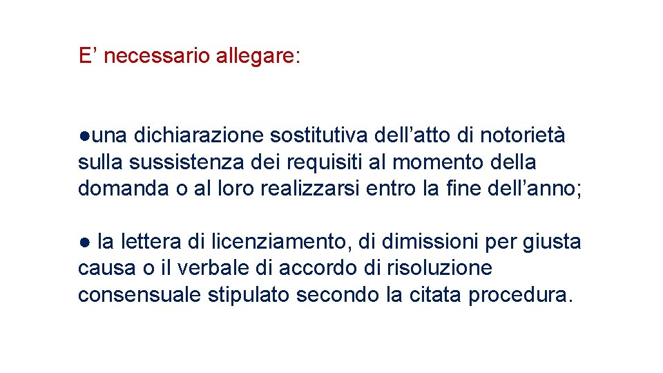 E’ necessario allegare: ●una dichiarazione sostitutiva dell’atto di notorietà sulla sussistenza dei requisiti al