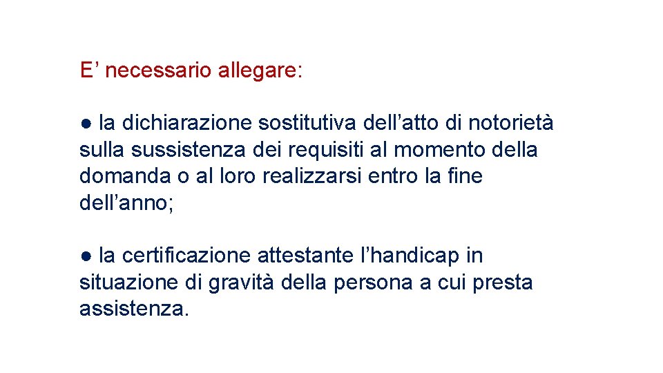  E’ necessario allegare: ● la dichiarazione sostitutiva dell’atto di notorietà sulla sussistenza dei