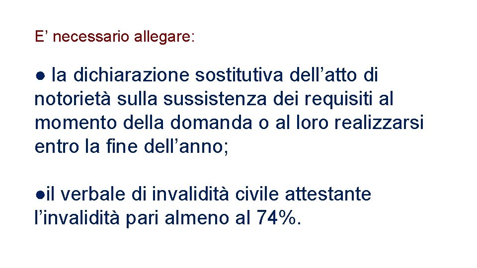 E’ necessario allegare: ● la dichiarazione sostitutiva dell’atto di notorietà sulla sussistenza dei requisiti