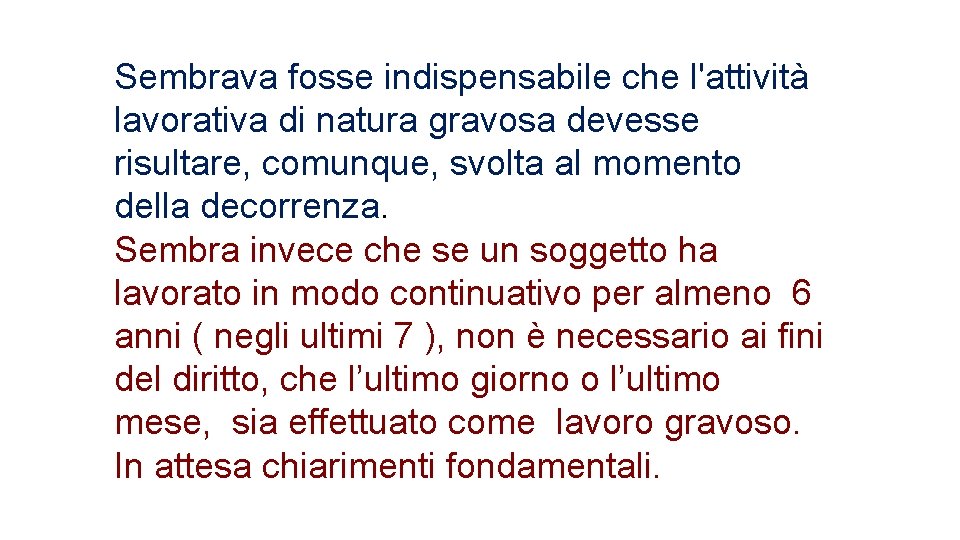 Sembrava fosse indispensabile che l'attività lavorativa di natura gravosa devesse risultare, comunque, svolta al