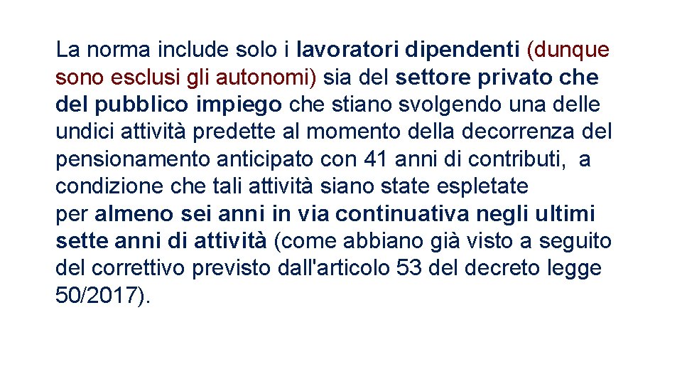 La norma include solo i lavoratori dipendenti (dunque sono esclusi gli autonomi) sia del