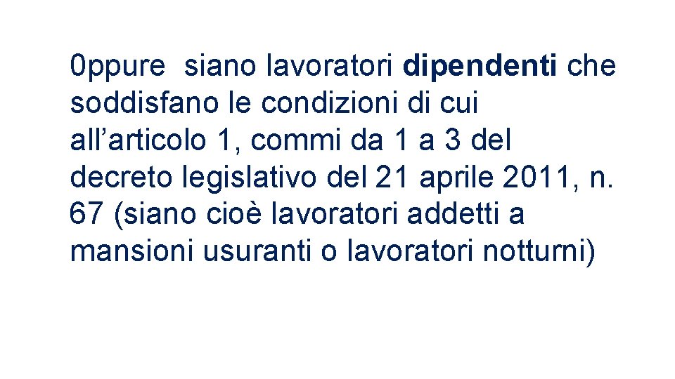 0 ppure siano lavoratori dipendenti che soddisfano le condizioni di cui all’articolo 1, commi