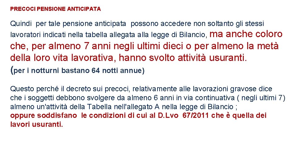 PRECOCI PENSIONE ANTICIPATA Quindi per tale pensione anticipata possono accedere non soltanto gli stessi