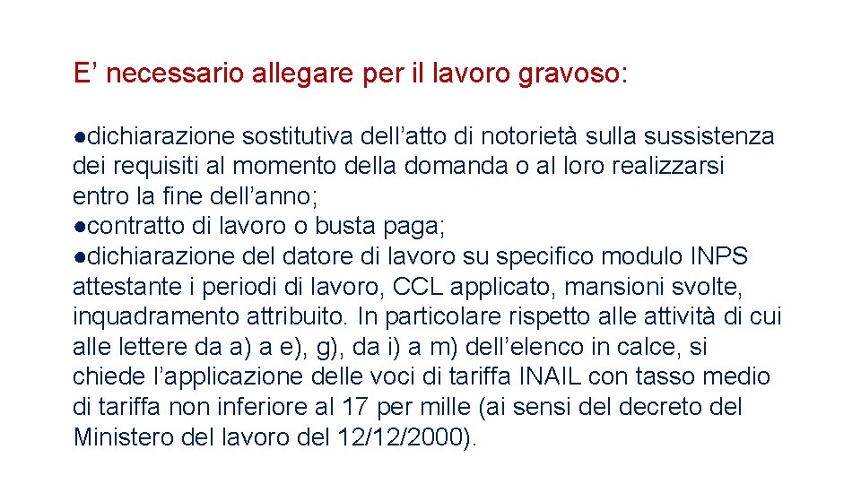 E’ necessario allegare per il lavoro gravoso: ●dichiarazione sostitutiva dell’atto di notorietà sulla sussistenza