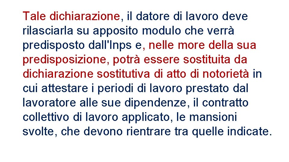 Tale dichiarazione, il datore di lavoro deve rilasciarla su apposito modulo che verrà predisposto