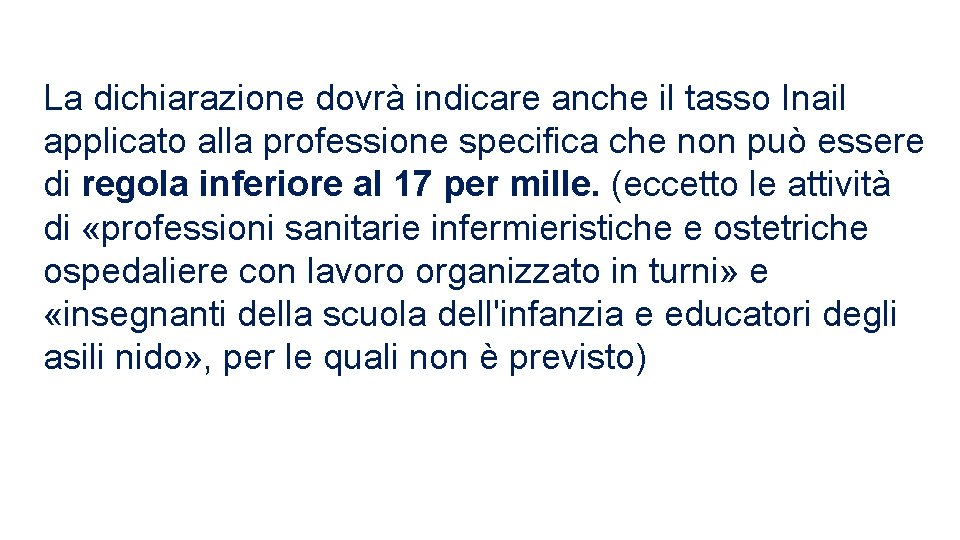 La dichiarazione dovrà indicare anche il tasso Inail applicato alla professione specifica che non