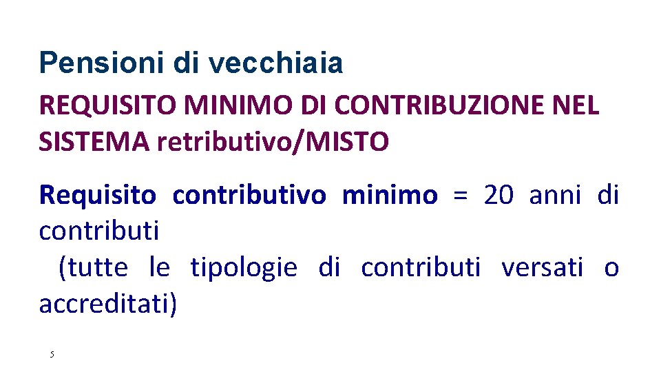 Pensioni di vecchiaia REQUISITO MINIMO DI CONTRIBUZIONE NEL SISTEMA retributivo/MISTO Requisito contributivo minimo =