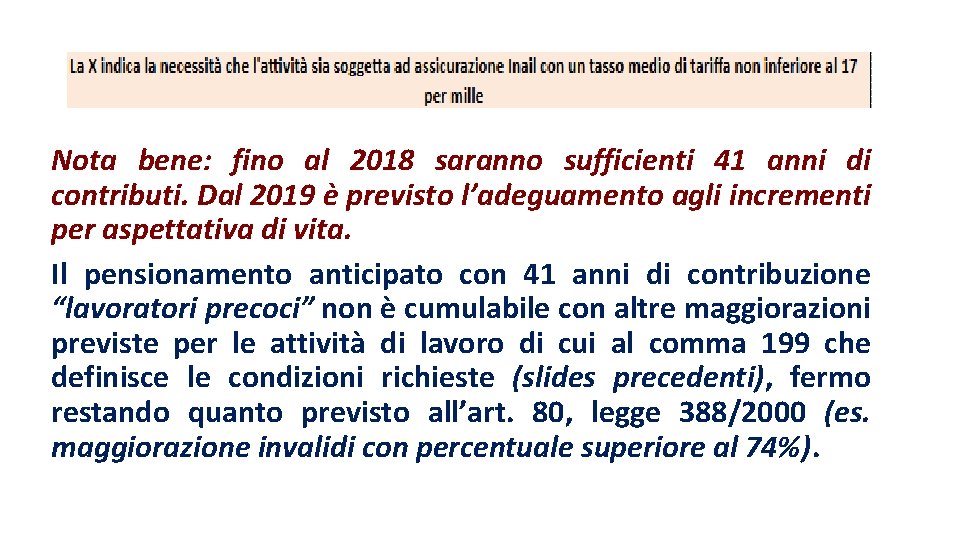 Nota bene: fino al 2018 saranno sufficienti 41 anni di contributi. Dal 2019 è
