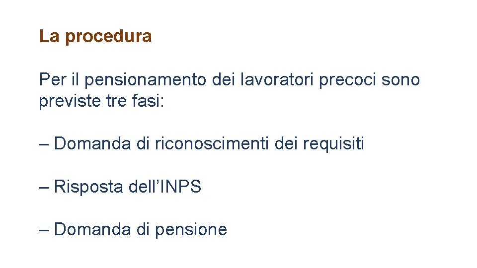 La procedura Per il pensionamento dei lavoratori precoci sono previste tre fasi: – Domanda