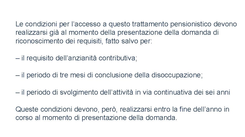 Le condizioni per l’accesso a questo trattamento pensionistico devono realizzarsi già al momento della