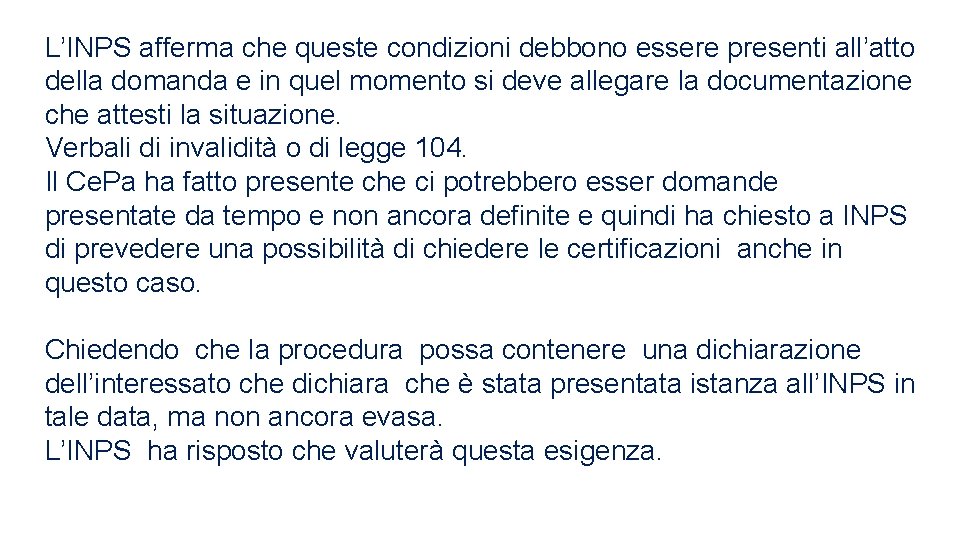 L’INPS afferma che queste condizioni debbono essere presenti all’atto della domanda e in quel