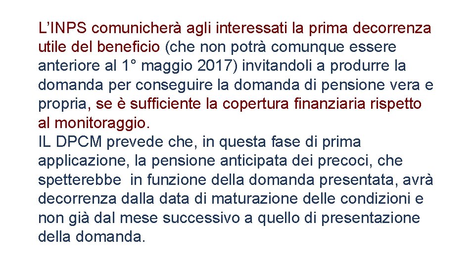 L’INPS comunicherà agli interessati la prima decorrenza utile del beneficio (che non potrà comunque