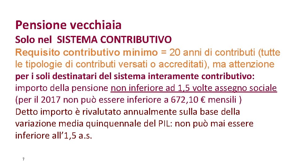 Pensione vecchiaia Solo nel SISTEMA CONTRIBUTIVO Requisito contributivo minimo = 20 anni di contributi