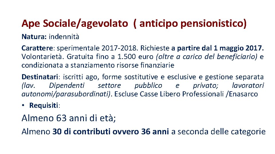 Ape Sociale/agevolato ( anticipo pensionistico) Natura: indennità Carattere: sperimentale 2017 -2018. Richieste a partire