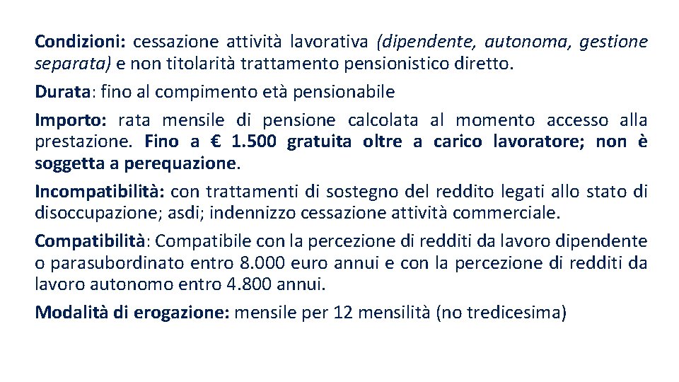 Condizioni: cessazione attività lavorativa (dipendente, autonoma, gestione separata) e non titolarità trattamento pensionistico diretto.