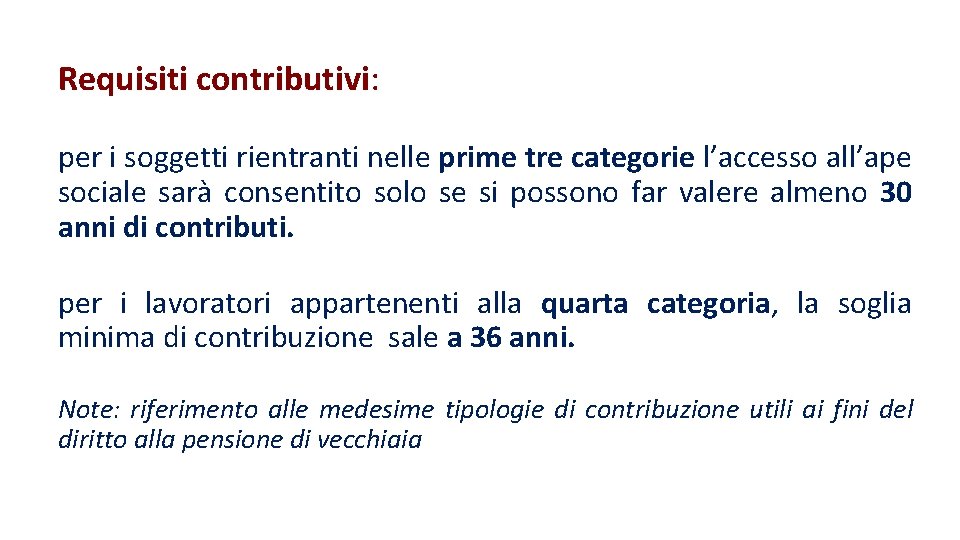 Requisiti contributivi: per i soggetti rientranti nelle prime tre categorie l’accesso all’ape sociale sarà