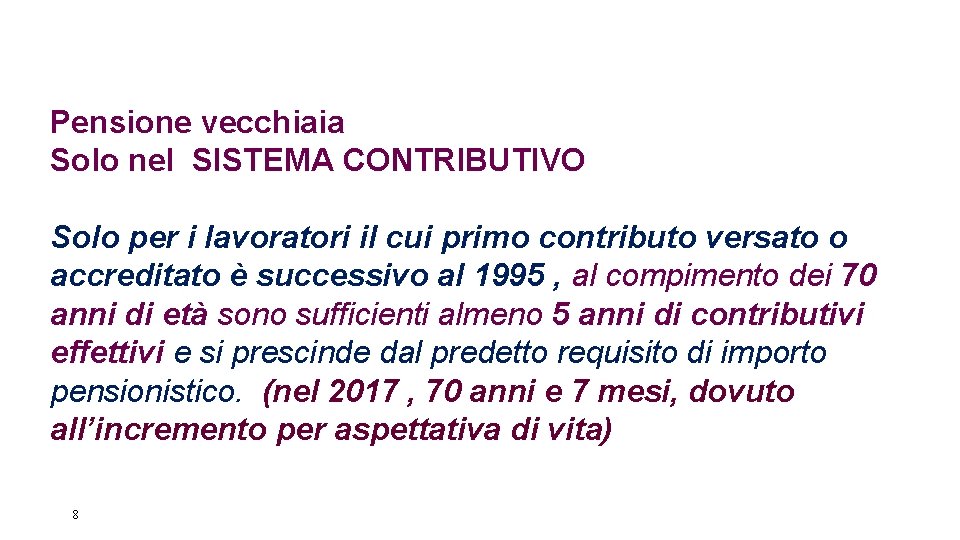 Pensione vecchiaia Solo nel SISTEMA CONTRIBUTIVO Solo per i lavoratori il cui primo contributo