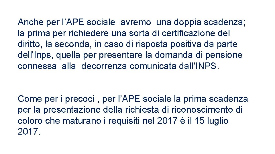 Anche per l’APE sociale avremo una doppia scadenza; la prima per richiedere una sorta