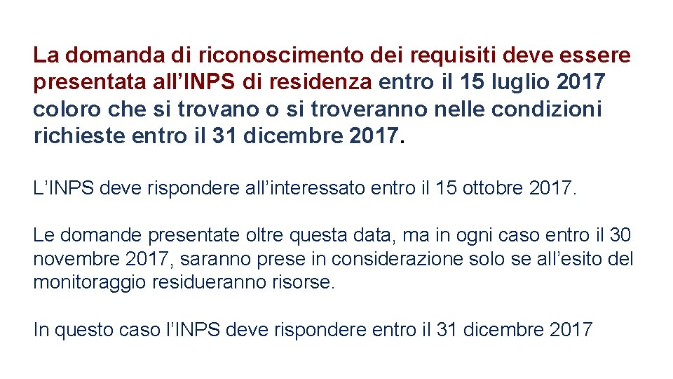 La domanda di riconoscimento dei requisiti deve essere presentata all’INPS di residenza entro il