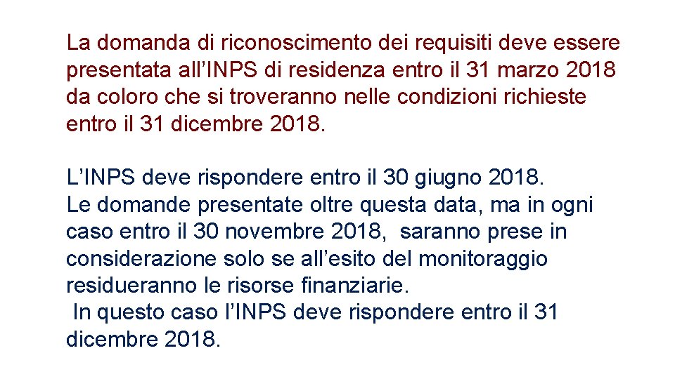 La domanda di riconoscimento dei requisiti deve essere presentata all’INPS di residenza entro il