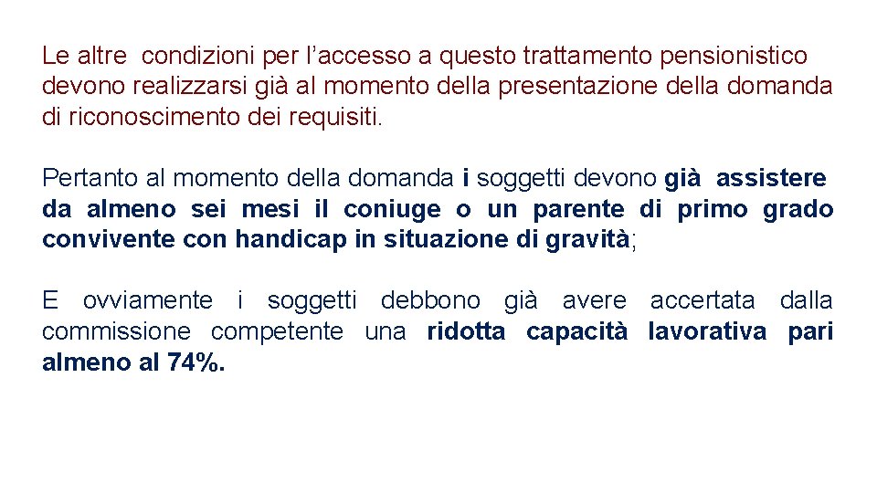 Le altre condizioni per l’accesso a questo trattamento pensionistico devono realizzarsi già al momento