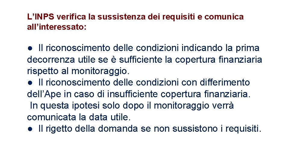 L’INPS verifica la sussistenza dei requisiti e comunica all’interessato: ● Il riconoscimento delle condizioni