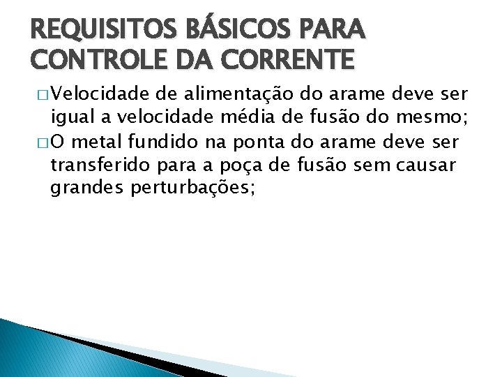 REQUISITOS BÁSICOS PARA CONTROLE DA CORRENTE � Velocidade de alimentação do arame deve ser