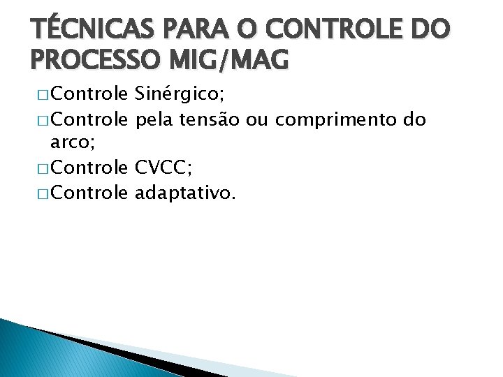 TÉCNICAS PARA O CONTROLE DO PROCESSO MIG/MAG � Controle Sinérgico; � Controle pela tensão