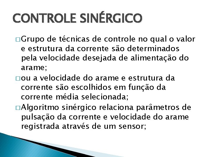 CONTROLE SINÉRGICO � Grupo de técnicas de controle no qual o valor e estrutura