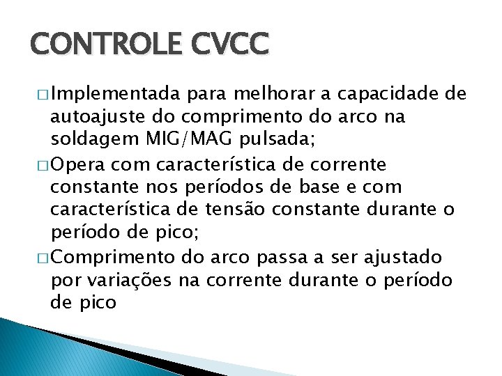 CONTROLE CVCC � Implementada para melhorar a capacidade de autoajuste do comprimento do arco